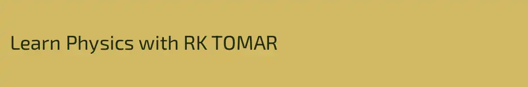 Learn Physics with RK TOMAR